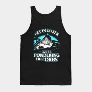 Pondering My Orb - Get In Loser Tank Top